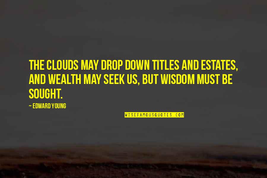 Hecklers Hardware Quotes By Edward Young: The clouds may drop down titles and estates,