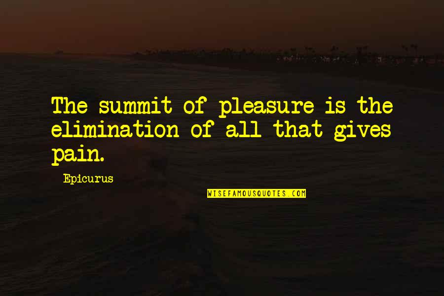 Hecklers Hardware Quotes By Epicurus: The summit of pleasure is the elimination of