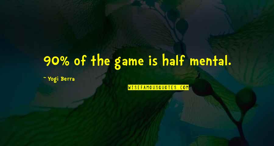 Heckles Bakery Quotes By Yogi Berra: 90% of the game is half mental.