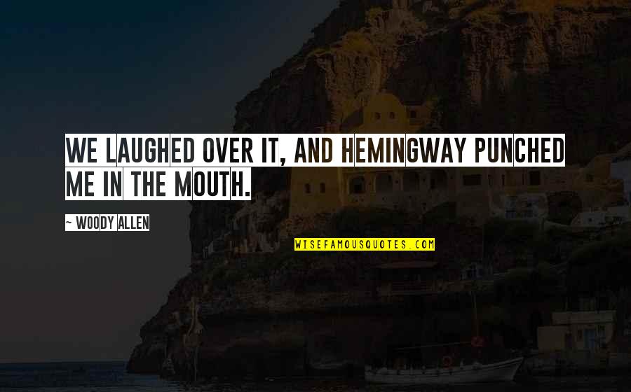 Heckling Antonyms Quotes By Woody Allen: We laughed over it, and Hemingway punched me
