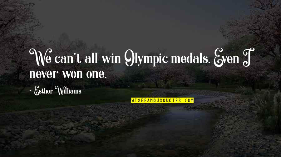 Heckman Quotes By Esther Williams: We can't all win Olympic medals. Even I