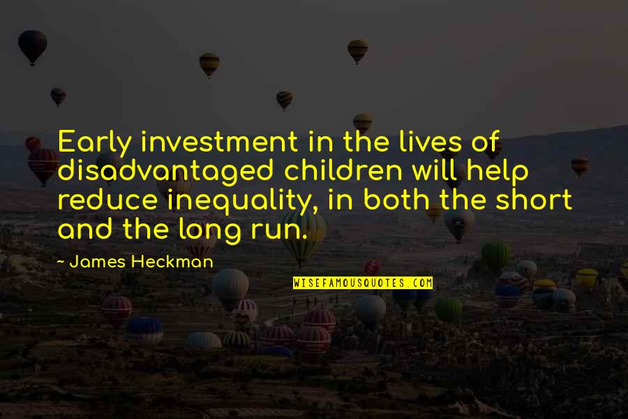 Heckman Quotes By James Heckman: Early investment in the lives of disadvantaged children