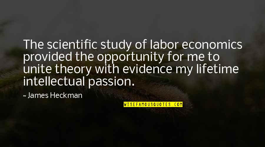 Heckman Quotes By James Heckman: The scientific study of labor economics provided the