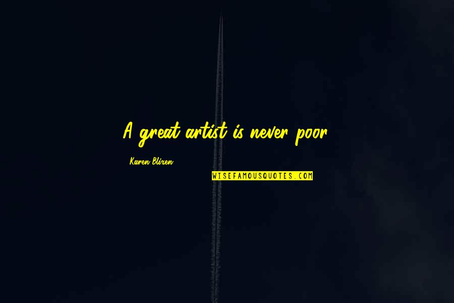 Heckmann Thiemann Quotes By Karen Blixen: A great artist is never poor. Heckmann Thiemann Quotes By Karen Blixen: A great artist is never poor.
