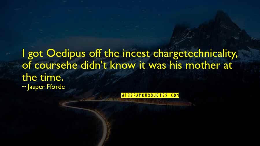Hecks Menu Quotes By Jasper Fforde: I got Oedipus off the incest chargetechnicality, of