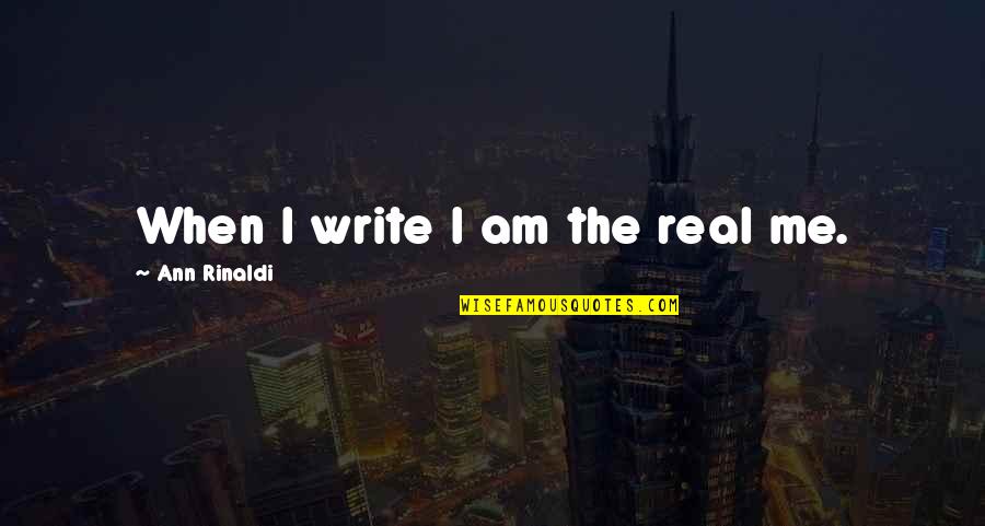 Heckscher Drive Jacksonville Quotes By Ann Rinaldi: When I write I am the real me.