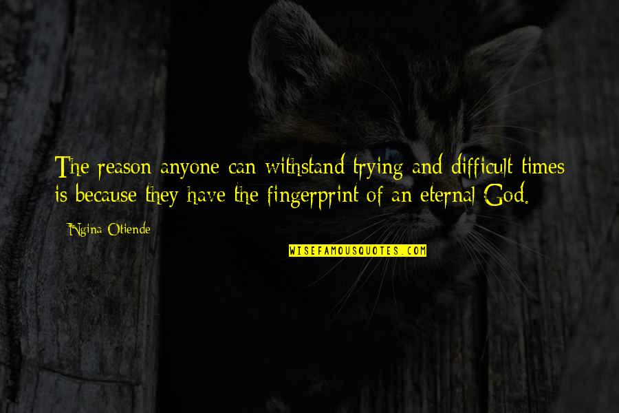Heckscher Ohlin Quotes By Ngina Otiende: The reason anyone can withstand trying and difficult