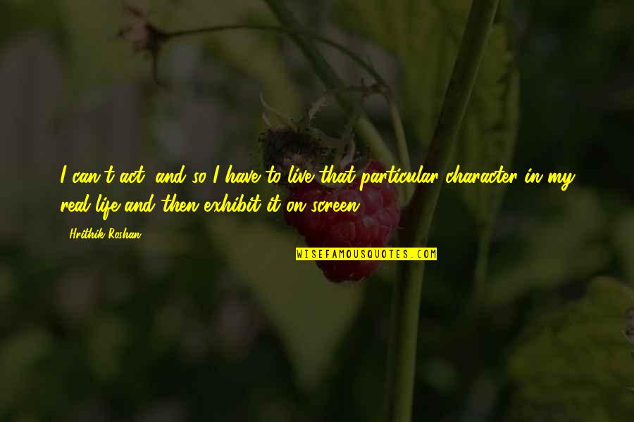 Heckstall Coat Quotes By Hrithik Roshan: I can't act, and so I have to Heckstall Coat Quotes By Hrithik Roshan: I can't act, and so I have to