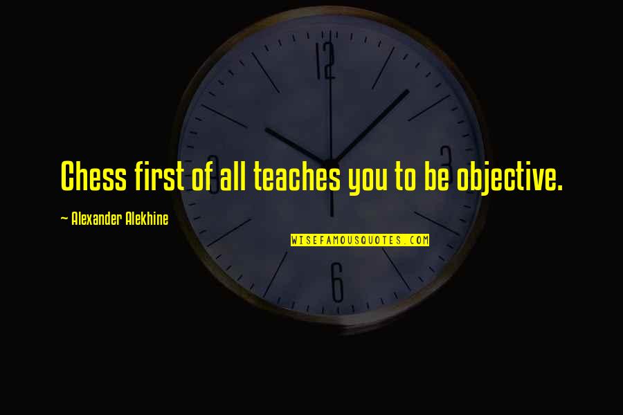 Hecox Automotive Schertz Quotes By Alexander Alekhine: Chess first of all teaches you to be Hecox Automotive Schertz Quotes By Alexander Alekhine: Chess first of all teaches you to be