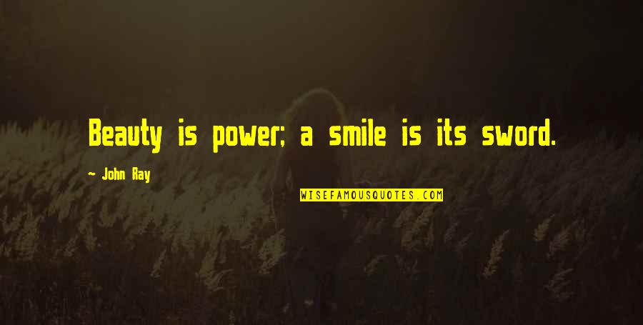 Hectares To Miles Quotes By John Ray: Beauty is power; a smile is its sword.