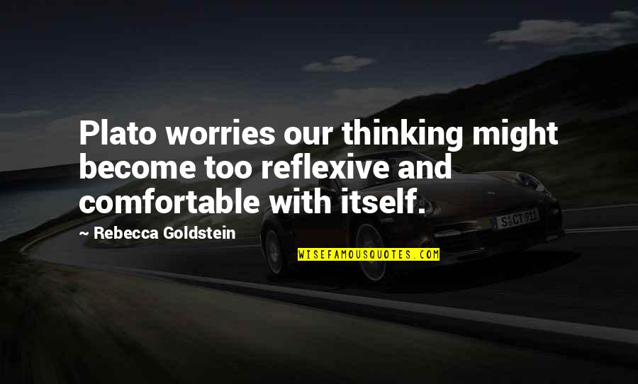 Hectic Month Quotes By Rebecca Goldstein: Plato worries our thinking might become too reflexive