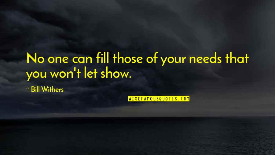 Hectic Office Work Quotes By Bill Withers: No one can fill those of your needs