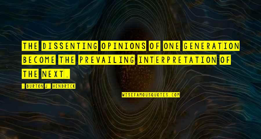 Hectic Office Work Quotes By Burton J. Hendrick: The dissenting opinions of one generation become the