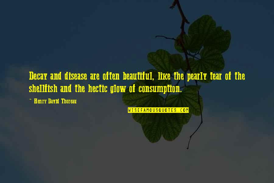 Hectic Quotes By Henry David Thoreau: Decay and disease are often beautiful, like the