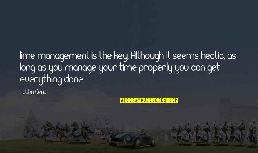 Hectic Quotes By John Cena: Time management is the key. Although it seems
