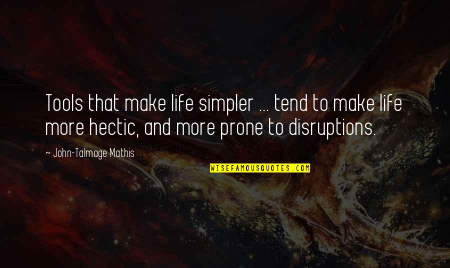 Hectic Quotes By John-Talmage Mathis: Tools that make life simpler ... tend to