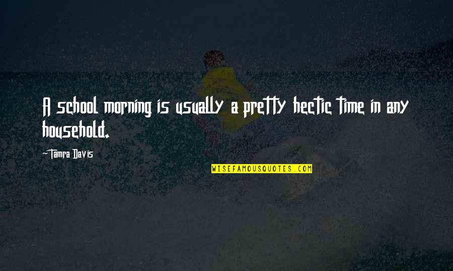 Hectic Quotes By Tamra Davis: A school morning is usually a pretty hectic