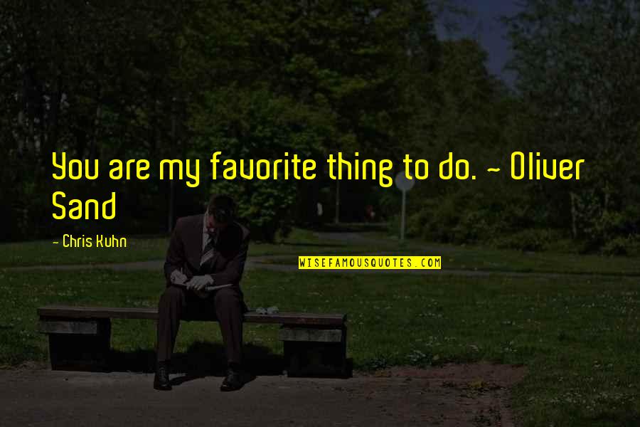 Hectique Francais Quotes By Chris Kuhn: You are my favorite thing to do. ~