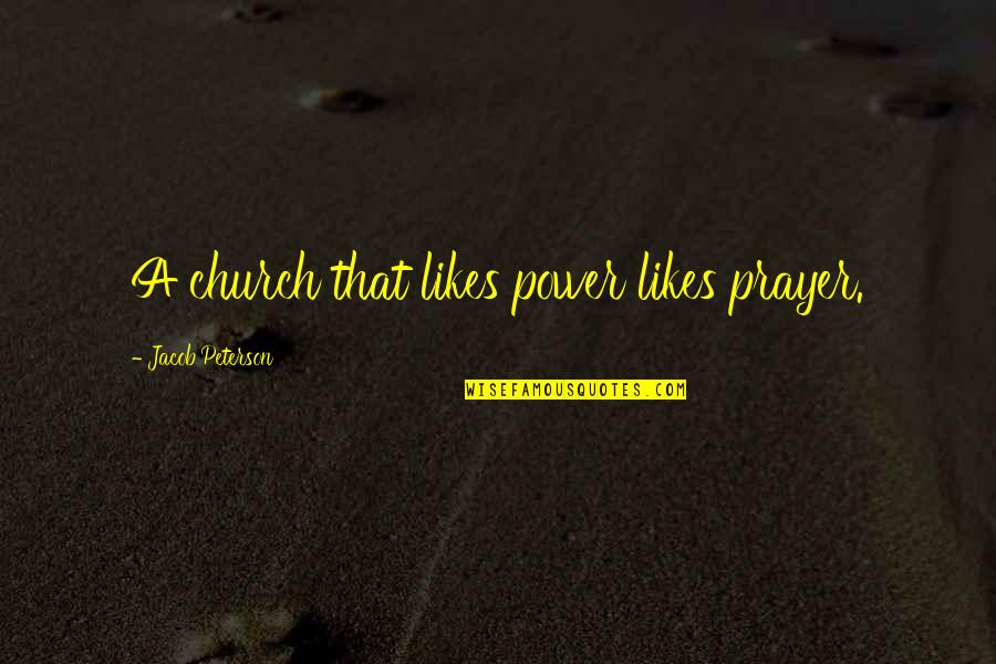 Hectique Francais Quotes By Jacob Peterson: A church that likes power likes prayer.