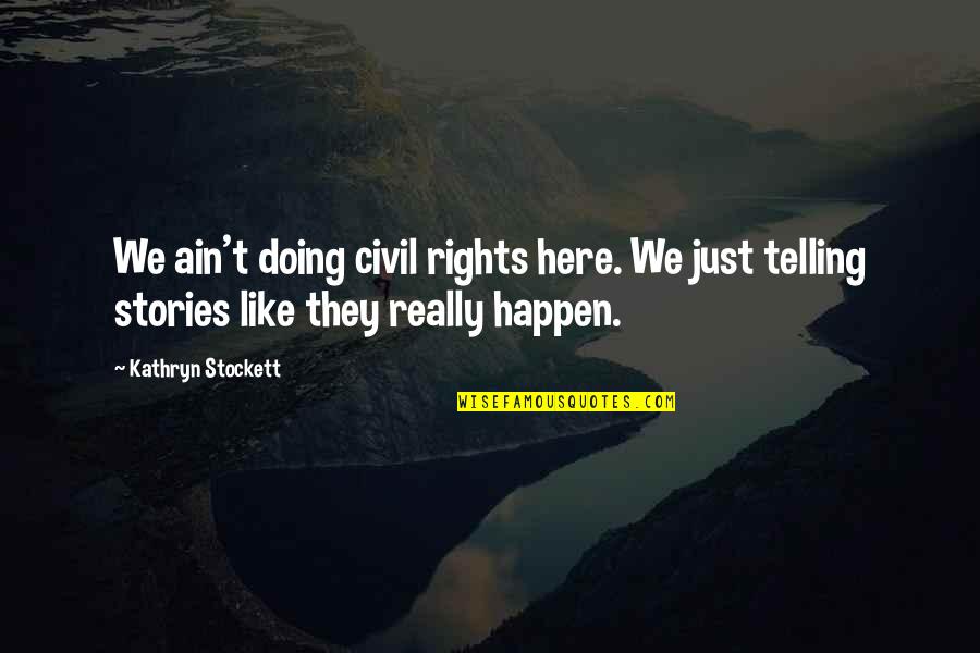 Hectolitre Weight Quotes By Kathryn Stockett: We ain't doing civil rights here. We just