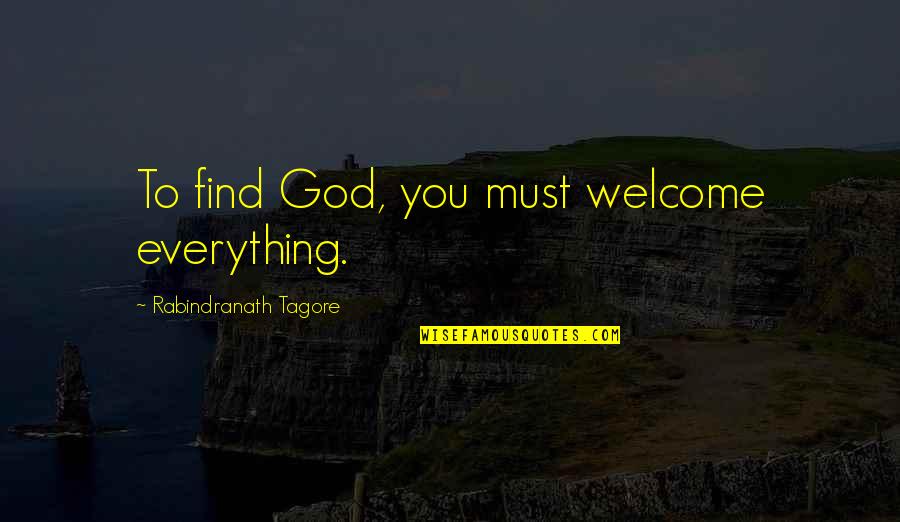Hectolitre Weight Quotes By Rabindranath Tagore: To find God, you must welcome everything.
