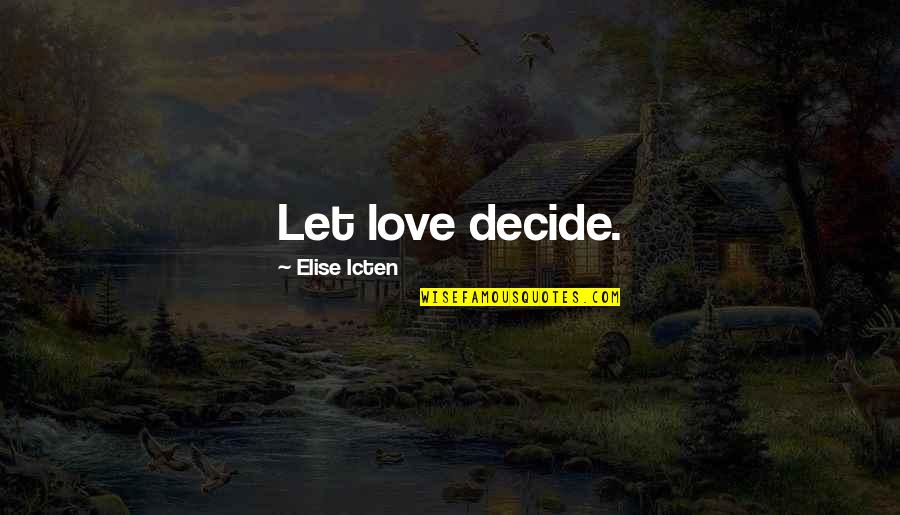 Hectometers Quotes By Elise Icten: Let love decide. Hectometers Quotes By Elise Icten: Let love decide.
