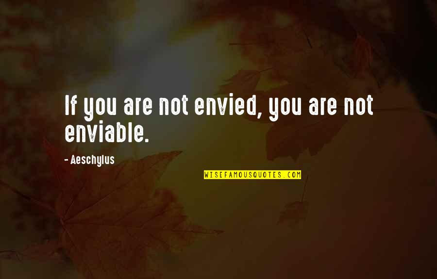 Hector Barbossa Best Quotes By Aeschylus: If you are not envied, you are not Hector Barbossa Best Quotes By Aeschylus: If you are not envied, you are not