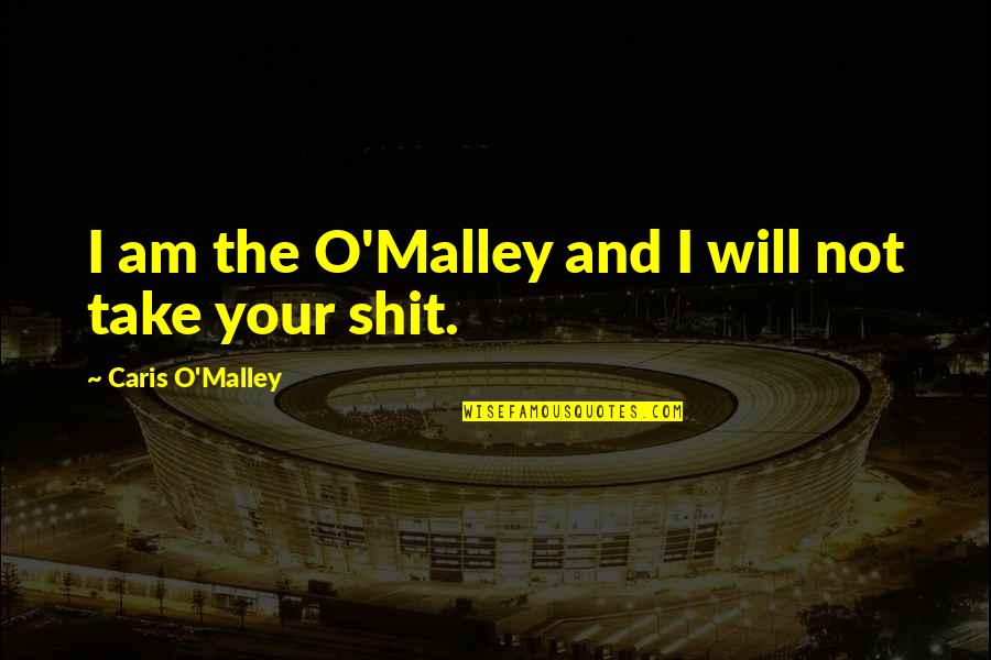Hector Dean Quotes By Caris O'Malley: I am the O'Malley and I will not Hector Dean Quotes By Caris O'Malley: I am the O'Malley and I will not