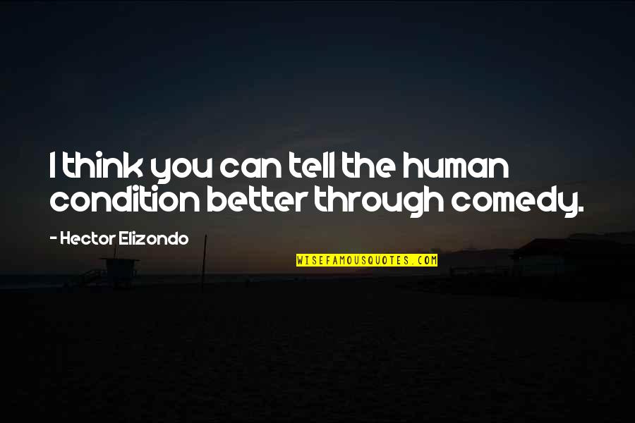 Hector Elizondo Quotes By Hector Elizondo: I think you can tell the human condition