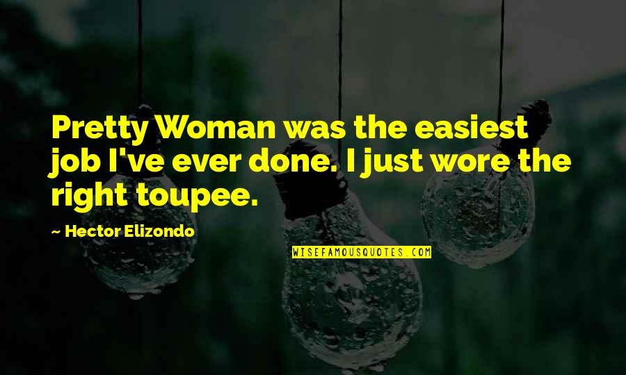 Hector Elizondo Quotes By Hector Elizondo: Pretty Woman was the easiest job I've ever