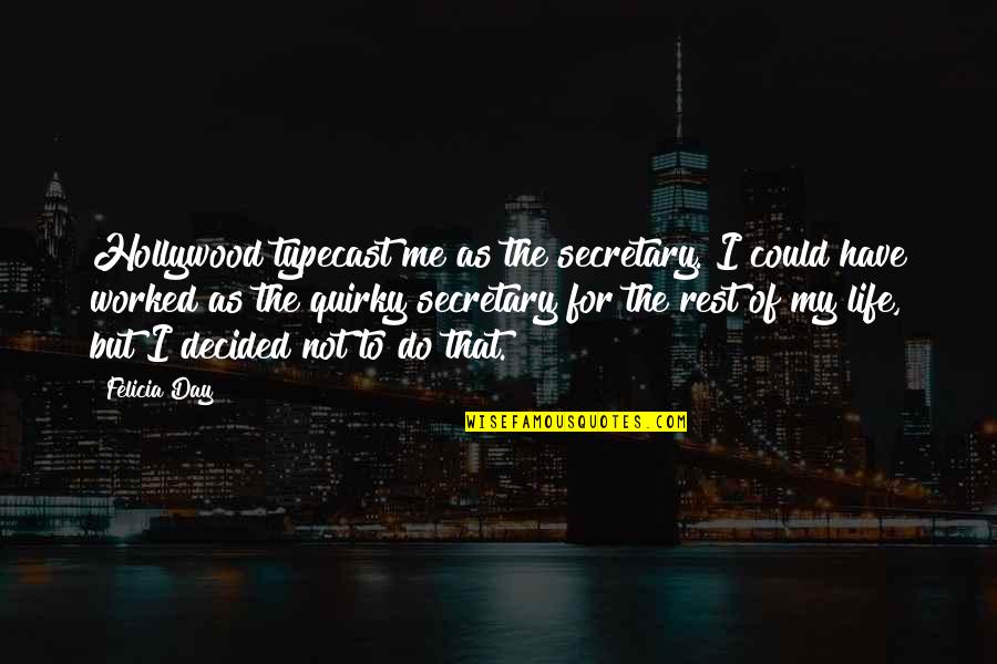 Hector Lamarque Quotes By Felicia Day: Hollywood typecast me as the secretary. I could Hector Lamarque Quotes By Felicia Day: Hollywood typecast me as the secretary. I could