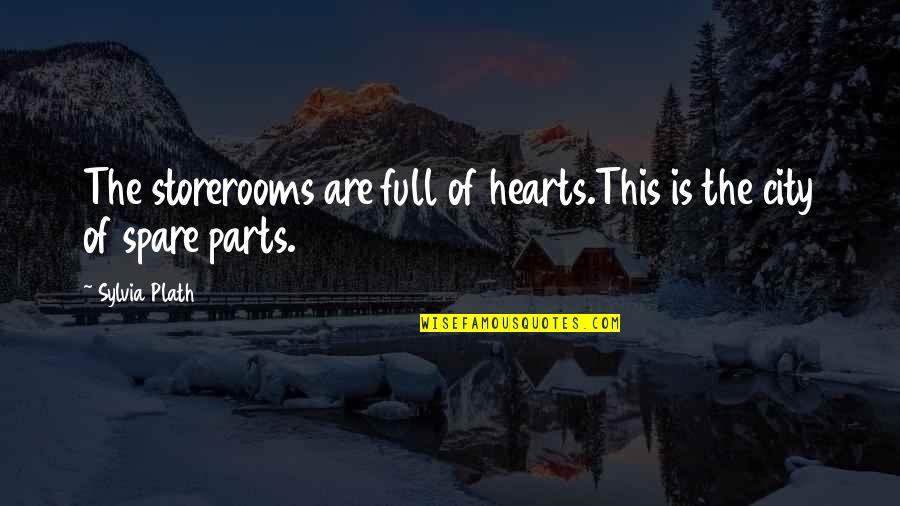 Hector Lamarque Quotes By Sylvia Plath: The storerooms are full of hearts.This is the