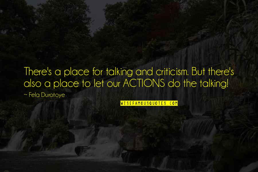 Hector P Garcia Quotes By Fela Durotoye: There's a place for talking and criticism. But