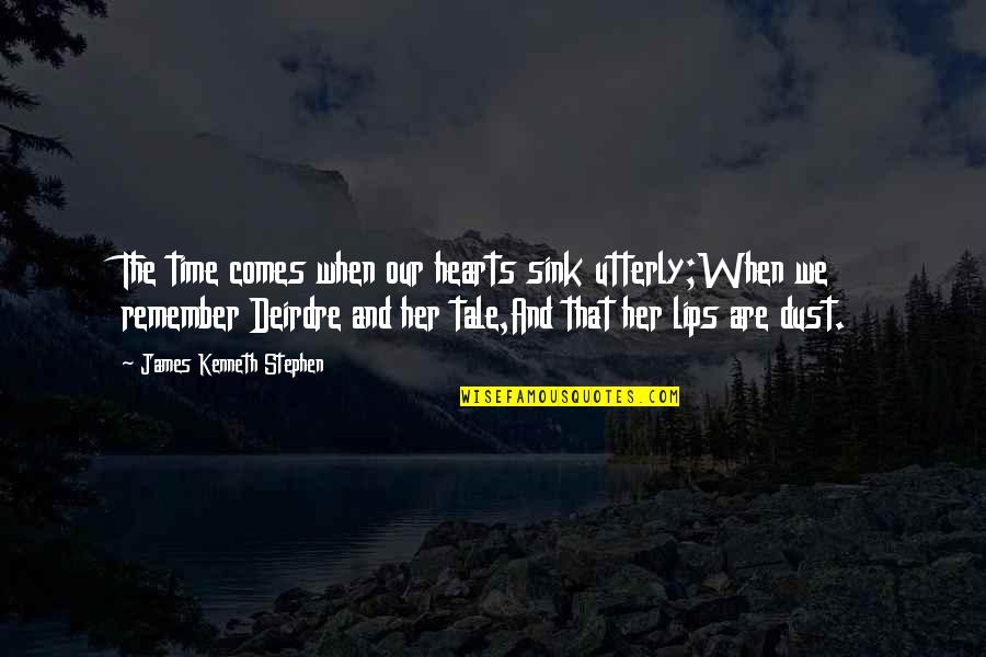 Hector P Garcia Quotes By James Kenneth Stephen: The time comes when our hearts sink utterly;When