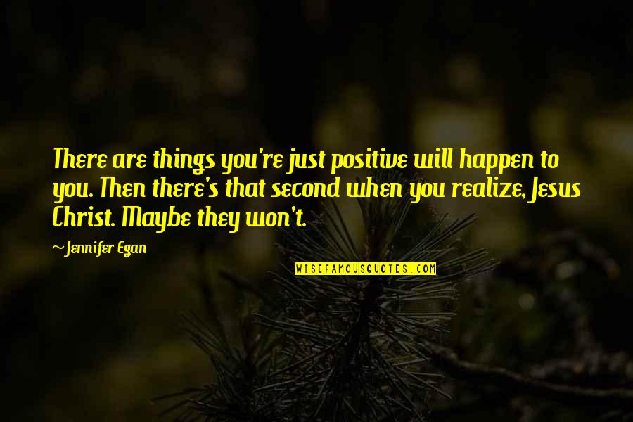 Hector P Garcia Quotes By Jennifer Egan: There are things you're just positive will happen