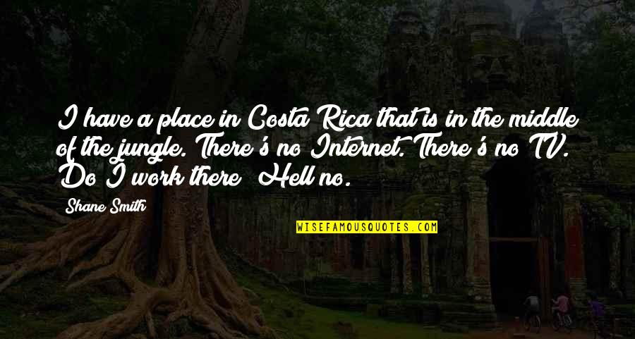 Hector P Garcia Quotes By Shane Smith: I have a place in Costa Rica that