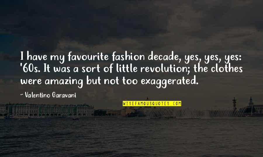 Hector P Garcia Quotes By Valentino Garavani: I have my favourite fashion decade, yes, yes,