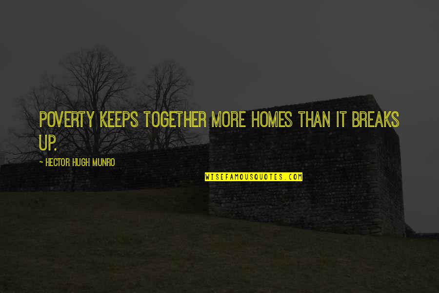 Hector Quotes By Hector Hugh Munro: Poverty keeps together more homes than it breaks Hector Quotes By Hector Hugh Munro: Poverty keeps together more homes than it breaks