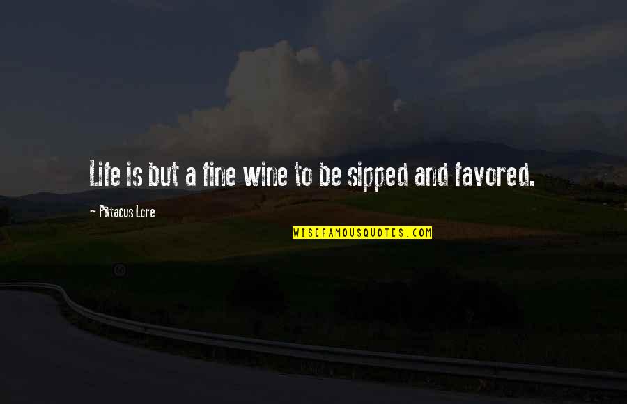 Hector Ricardo Quotes By Pittacus Lore: Life is but a fine wine to be Hector Ricardo Quotes By Pittacus Lore: Life is but a fine wine to be