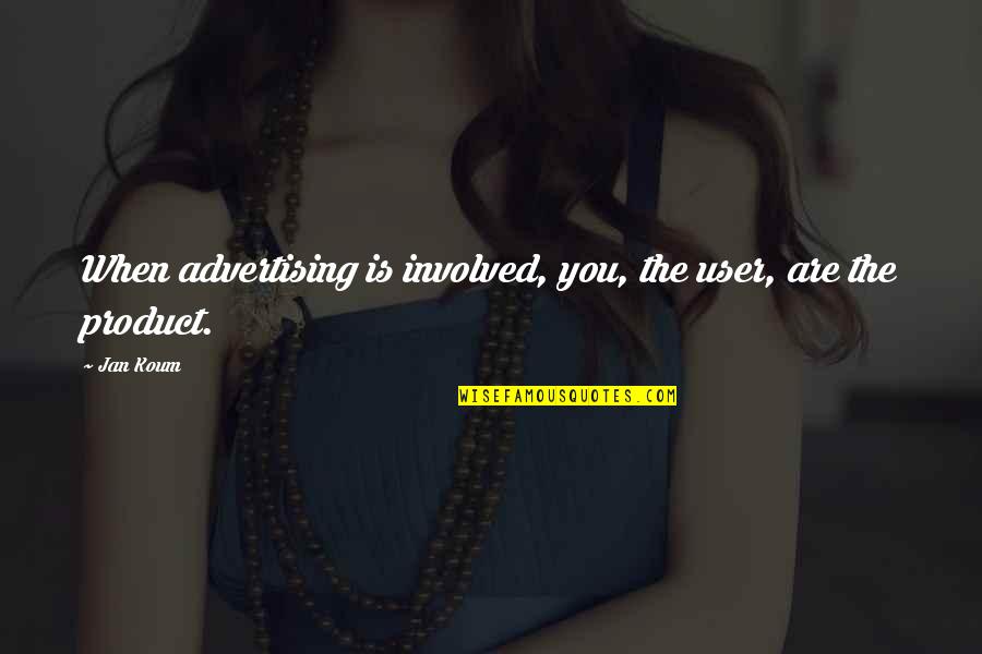 Hecuba Hamlet Quote Quotes By Jan Koum: When advertising is involved, you, the user, are
