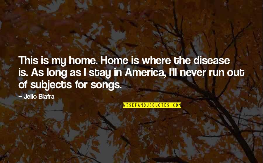 Hecuba Important Quotes By Jello Biafra: This is my home. Home is where the