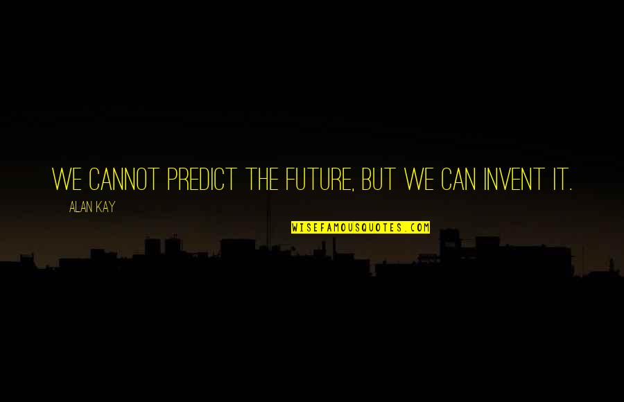 Hed Kandi Swing Quotes By Alan Kay: We cannot predict the future, but we can