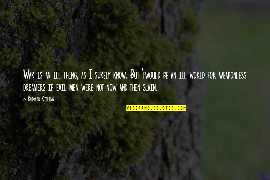 Hed Kandi Youtube Quotes By Rudyard Kipling: War is an ill thing, as I surely Hed Kandi Youtube Quotes By Rudyard Kipling: War is an ill thing, as I surely