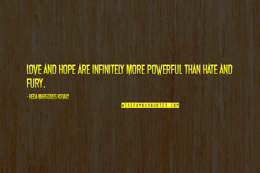 Heda Kovaly Quotes By Heda Margolius Kovaly: Love and hope are infinitely more powerful than
