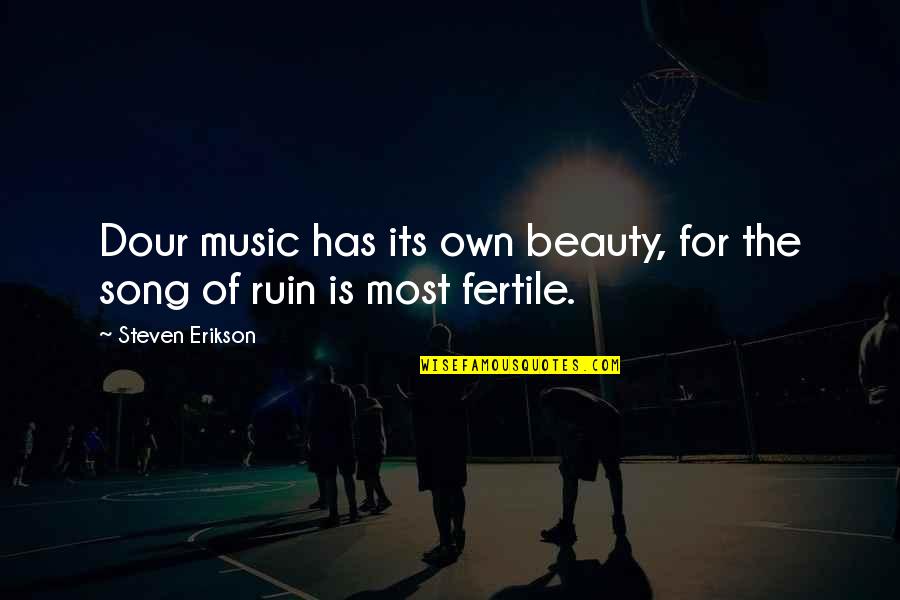 Hedda Gabler Tesman Quotes By Steven Erikson: Dour music has its own beauty, for the Hedda Gabler Tesman Quotes By Steven Erikson: Dour music has its own beauty, for the