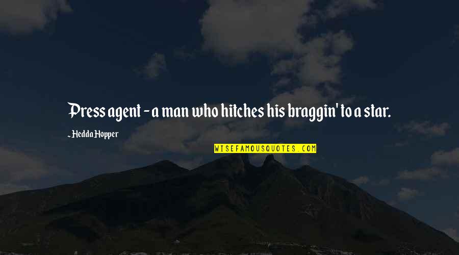 Hedda's Quotes By Hedda Hopper: Press agent - a man who hitches his