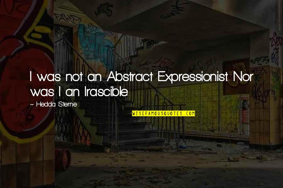 Hedda's Quotes By Hedda Sterne: I was not an Abstract Expressionist. Nor was