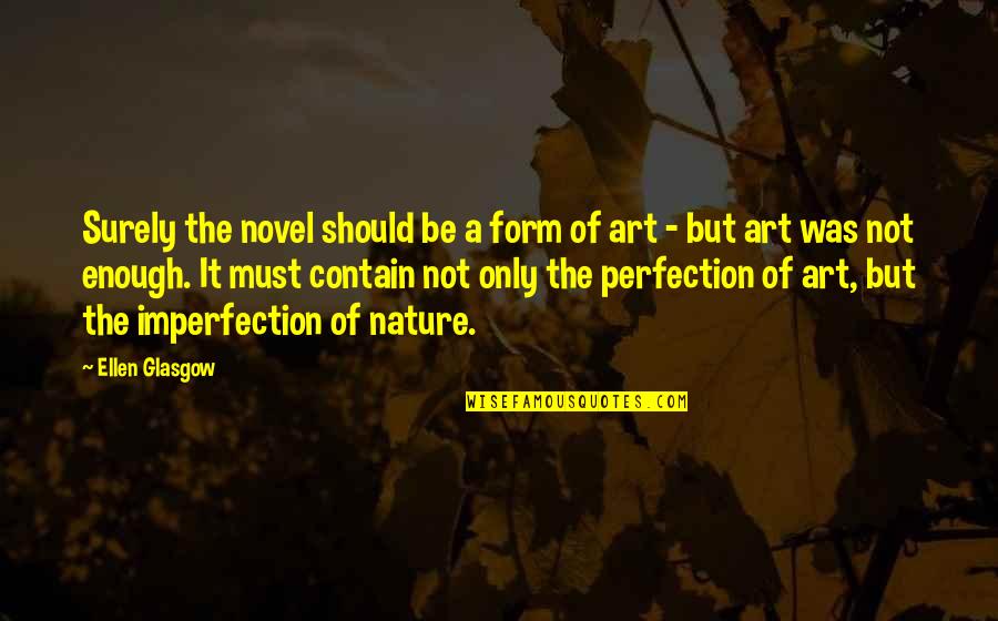Hedderich Zahnarzt Quotes By Ellen Glasgow: Surely the novel should be a form of Hedderich Zahnarzt Quotes By Ellen Glasgow: Surely the novel should be a form of