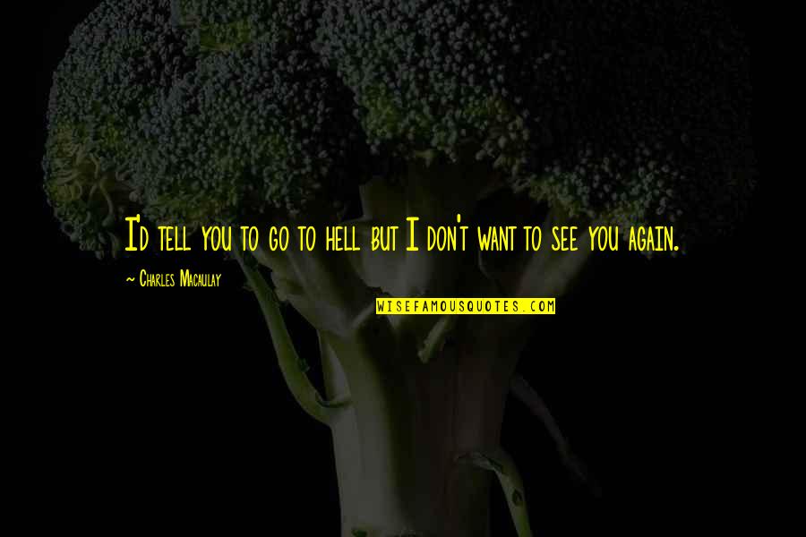 Hedderly Sentence Quotes By Charles Macaulay: I'd tell you to go to hell but