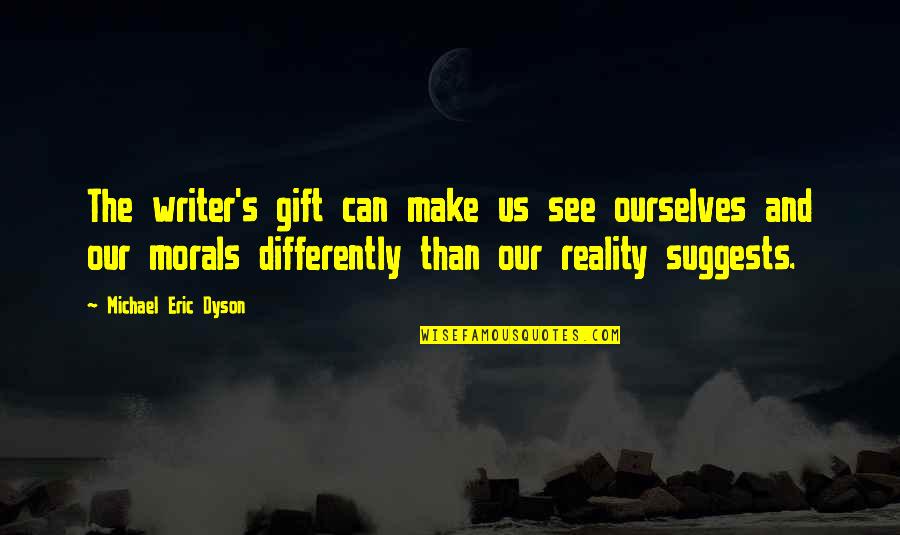 Heddi Larae Quotes By Michael Eric Dyson: The writer's gift can make us see ourselves Heddi Larae Quotes By Michael Eric Dyson: The writer's gift can make us see ourselves